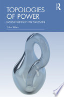 Topologies of power : beyond territory and networks /