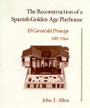 The reconstruction of a Spanish Golden Age playhouse : El Corral del Principe, 1583-1744 /