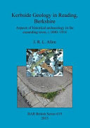 Kerbside geology in Reading, Berkshire : aspects of historical archaeology in the expanding town, c1840-1914 /