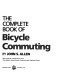 The complete book of bicycle commuting /