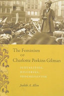 The feminism of Charlotte Perkins Gilman : sexualities, histories, progressivism /