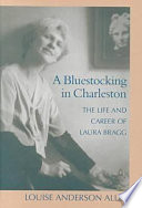 A bluestocking in Charleston : the life and career of Laura Bragg /