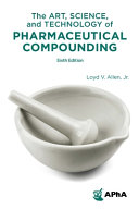 The art, science, and technology of pharmaceutical compounding /
