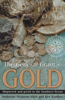 The General Grant's gold : shipwreck and greed in the Southern Ocean /