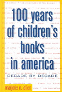One hundred years of children's books in America : decade by decade /