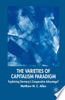 The Varieties of Capitalism Paradigm : Explaining Germany's Comparative Advantage? /