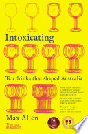 Intoxicating : ten drinks that shaped Australia /