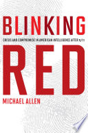 Blinking red : crisis and compromise in American intelligence after 9/11 /