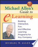 Michael Allen's guide to e-learning : building interactive, fun, and effective learning programs for any company /