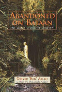 Abandoned on Bataan : one man's story of survival /