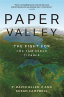 Paper Valley : the fight for the Fox River cleanup /