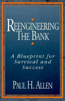 Reengineering the bank : a blueprint for survival and success /