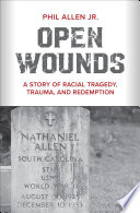 Open wounds : a story of racial tragedy, trauma, and redemption /