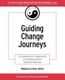 Guiding change journeys : a synergistic approach to organization transformation /