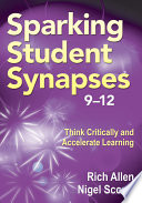 Sparking student synapses, 9-12 : think critically and accelerate learning /