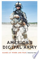 America's digital army : games at work and war /