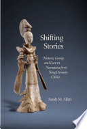 Shifting stories : history, gossip, and lore in narratives from Tang dynasty China /