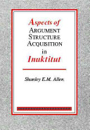 Aspects of argument structure acquisition in Inuktitut /