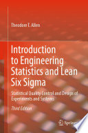 Introduction to Engineering Statistics and Lean Six Sigma : Statistical Quality Control and Design of Experiments and Systems /