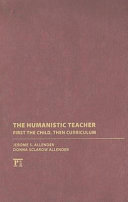 The humanistic teacher : first the child, then curriculum /