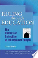 Ruling through education : the politics of schooling in the colonial Punjab /