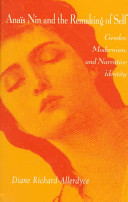 Anaïs Nin and the remaking of self : gender, modernism, and narrative identity /