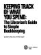 Keeping track of what you spend : the librarian's guide to simple bookkeeping /