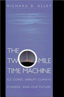The two-mile time machine : ice cores, abrupt climate change, and our future /