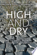 High and dry : meeting the challenges of the world's growing dependence on groundwater /