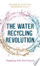 The water recycling revolution : tapping into the future /