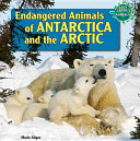 Endangered animals of Antarctica and the Arctic /