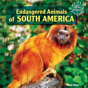 Endangered animals of South America /