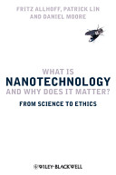 What is nanotechnology and why does it matter? : from science to ethics /