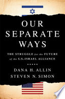 Our separate ways : the struggle for the future of the U.S.-Israel alliance /
