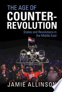 The age of counter-revolution : states and revolutions in the Middle East /