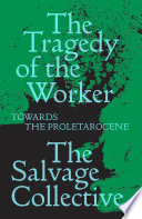 The tragedy of the worker : towards the proletarocene /