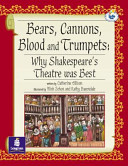 Bears, cannons, blood and trumpets : why Shakespeare's theatre was best /