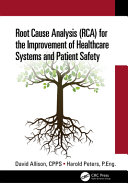 Root cause analysis (RCA) for the improvement of healthcare systems and patient safety /