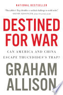 Destined for war : can America and China escape Thucydides's trap? /