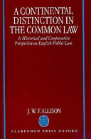 A continental distinction in the common law : a historical and comparative perspective on English public law /