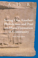 Saving one another : Philodemus and Paul on moral formation in community /