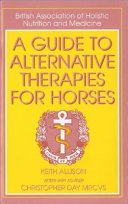 A guide to alternative therapies for horses /