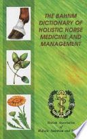 The BAHNM dictionary of holistic horse medicine and management /