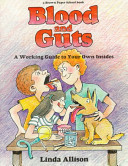 Blood and guts : a working guide to your own insides /