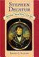 Stephen Decatur : American naval hero, 1779-1820 /