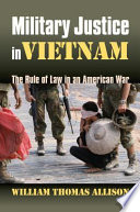 Military justice in Vietnam : the rule of law in an American war /