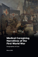 Medical caregiving narratives of the First World War : geographies of care /
