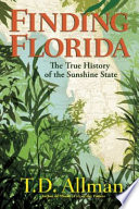 Finding Florida : the true history of the sunshine state /