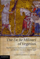 The De re militari of Vegetius : the reception, transmission and legacy of a Roman text in the Middle Ages /
