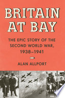 Britain at bay : the epic story of the Second World War, 1938-1941 /